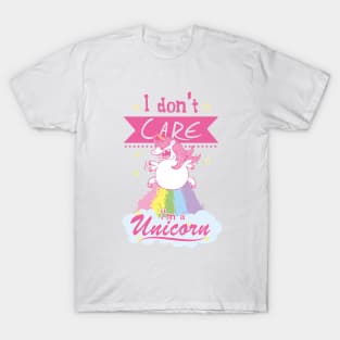 I don't care, I'm a Unicorn T-Shirt